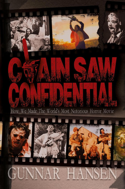 Chain Saw Confidential: How We Made the World'S Most Notorious Horror Movie